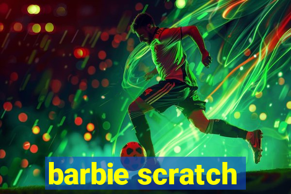 barbie scratch